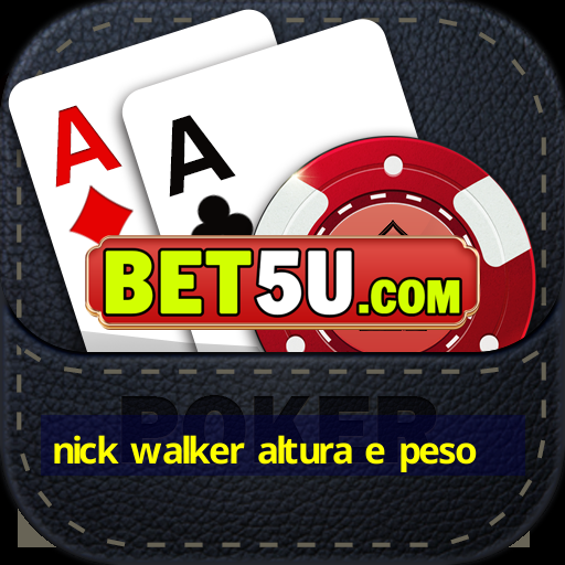 nick walker altura e peso